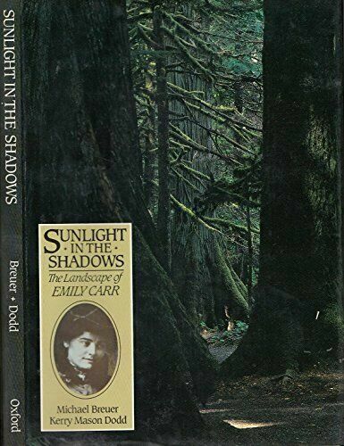 Sunlight in the shadows: The landscape of Emily Carr - Breuer, Michael & Dodd, Kerry Mason