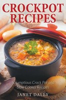 Crockpot Recipes Scrumptious Crock Pot And Slow Cooker Recipes Janet Daley Buch