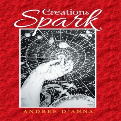 Creations Spark Andree D'Anna Hardcover Author Solutions Inc