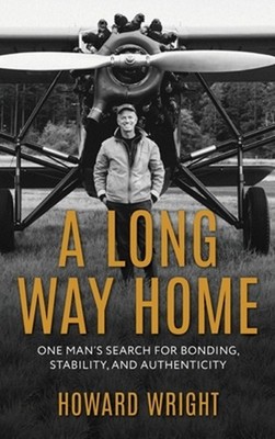 A Long Way Home: One Man's Search for Bonding, Stability, and Authenticity by Ho