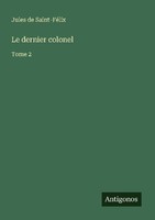 Le Dernier Colonel Jules De Saint-FéLix