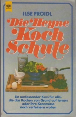 Die Heyne - Kochschule. Ilse, Froidl: