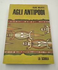 Felice Bellotti - AGLI ANTIPODI - La Scuola Editrice 1969