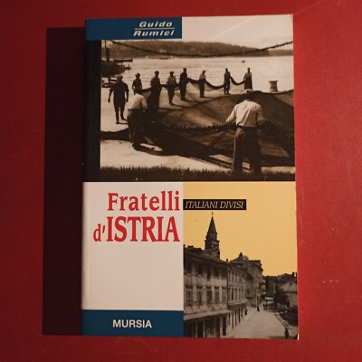 Brüder von Istrien. 1945-200: Italiener geteilt. Guido Rumici. Mursia 2001