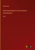 Anonymous | Sixth Annual Report Of The Insurance Commissioner | Buch | Englisch