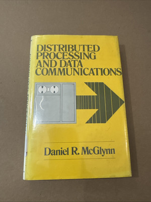 Distributed Processing and Data Communications, Daniel R. McGlynn 1978 HC DJ