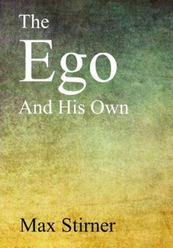 Ego and His Own, Paperback by Stirner, Max; Byington, Steven T., Like New Use...
