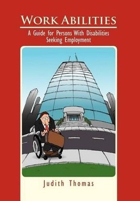 Work Abilities: A Guide for Persons With Disabilities Seeking Employment by Judi