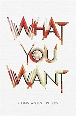 What You Want Hardcover Constantine Phipps