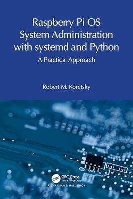 Raspberry Pi OS System Administration with systemd and Python: A Practical Appr