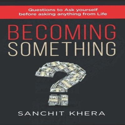 Becoming Something Questions to Ask yourself Before asking anythi