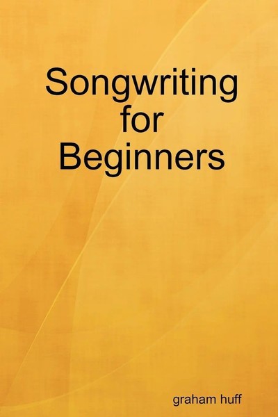 Songwriting For Beginners Graham Huff Taschenbuch Kartoniert / Broschiert 2009-image