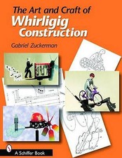 Art and Craft of Whirligig Construction by Gabriel R. Zuckerman (Paperback,...