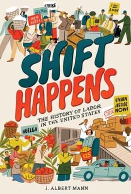 Shift Happens: The History of Labor in the United States by J Albert Mann: New