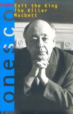 Exit the King, the Killer, Macbett by Ionesco, Eugene; Marowitz, Charles