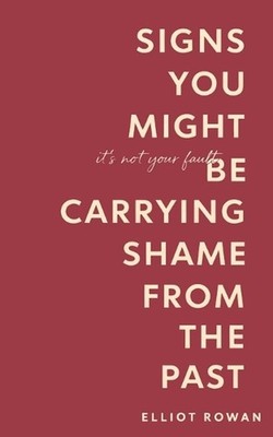 Signs You Might Be Carrying Shame From the Past: Gentle Signs for Anyone Who Fee
