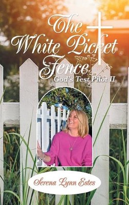 The White Picket Fence: God's Test Pilot Ii by Serena Lynn Estes (English) Hardc