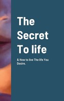 Sg Nichols | The Secret To Life & How To Live The Life You Desire. | Buch (2022)