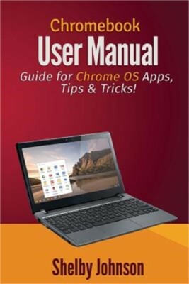Chromebook User Manual: Guide for Chrome OS Apps, Tips & Tricks! (Paperback or S