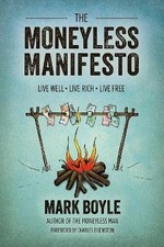 Moneyless Manifesto: Live Well. Live Rich. Live Fr