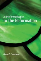 Glenn S. Sunshine | A Brief Introduction To The Reformation | Taschenbuch (2017)