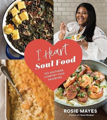 I Heart Soul Food: 100 Southern Comfort Food Favorites by Rosie Mayes (English)