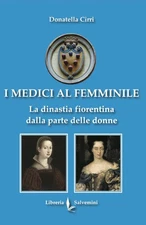 Donatella Cirri I Medici al femminile. La dinastia fiore (Paperback) (UK IMPORT)