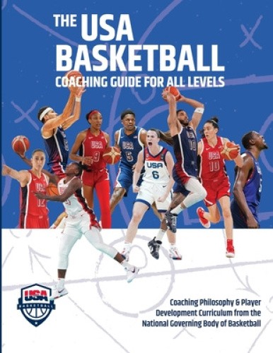 The USA Basketball Coaching Guide For All Levels: Coaching Philosophy & Player