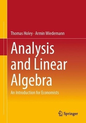 Analysis and Linear Algebra: An Introduction for Economists by Thomas Holey (Eng