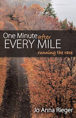 One Minute after Every Mile: Running the Race -  NEW Jo Anna Rieger 2016