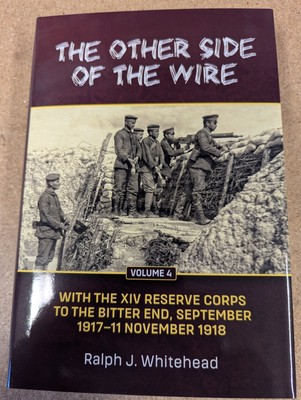 The Other Side of the Wire Volume 4 : the XIV Reserve Corps: to the Bitter End