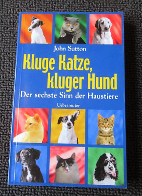 Kluge Katze, kluger Hund - Der sechste Sinn der Haustiere von John Sutton - TB