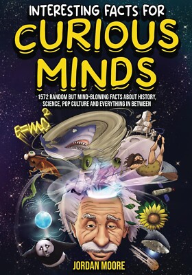 Interesting Facts for Curious Minds: 1572 Random but Mind-Blowing Facts about Hi