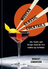 Modern Classic Cocktails: 60 Stories and Recipes from the New Golden Age - GOOD