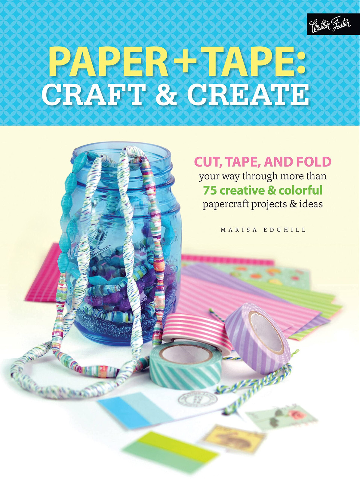 Paper & Tape: Craft & Create- Washi tape craft 75 Projects & Ideas 9781633220485