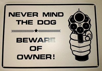 NEVER MIND the DOG ~ BEWARE of OWNER Security Warning Caution Humorous Posting
