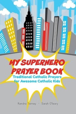 My Superhero Prayer Book: Traditional Catholic Prayers for Aweso