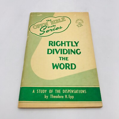 Rightly Dividing the Word Study of the Dispensations by Theodore H Epp TPB 1955