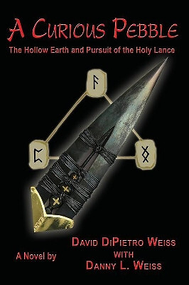 A Curious Pebble: The Hollow Earth and Pursuit of the Holy Lance By David Dip...