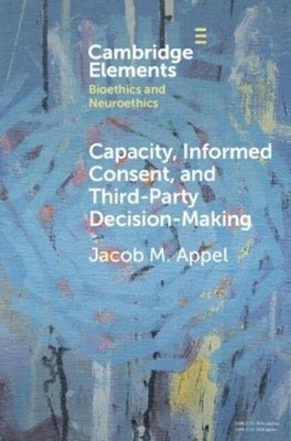 Jacob M. Appel Capacity, Informed Consent and Third-Party Decision-M (Paperback)
