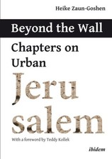 Beyond the Wall – Chapters on Urban Jerusalem by Heike Zaun–goshen [Paperback]