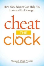 Cheat the Clock: How New Science to Help You Look and Feel