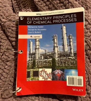 Elementary Principles of Chemical Processes by Richard M Felder, 4th edition