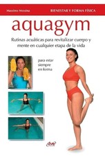 Aquagym: Rutinas acu?ticas para revitalizar cuerpo y mente en cualquier etapa de