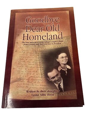 Signed      Goodbye, Dear Old Homeland  Yasna Sikic Hood      Softcover