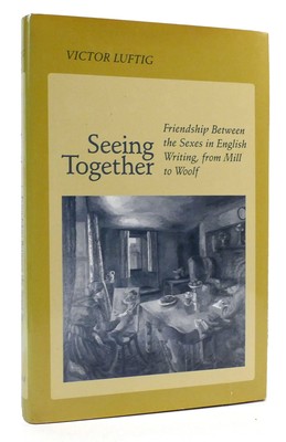 Victor Luftig SEEING TOGETHER Friendship between the Sexes in English Writing fr