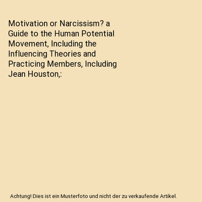 Motivation or Narcissism? a Guide to the Human Potential Movement, Including the