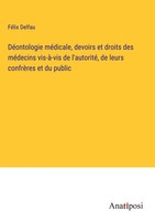 FéLix Delfau | DéOntologie MéDicale, Devoirs Et Droits Des MéDecins Vis-à-Vis...