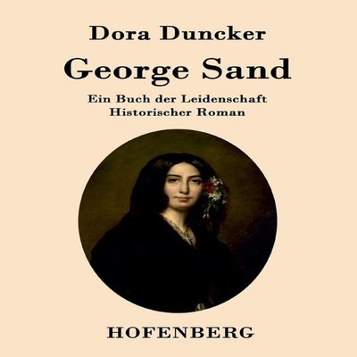 George SandEin Buch der Leidenschaft Historischer Roman Dora Dunc