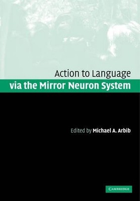 Action to Language via the Mirror Neuron System by Michael A. Arbib (English) Pa